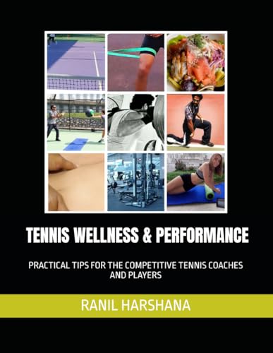 TENNIS WELLNESS & PERFORMANCE: PRACTICAL TIPS FOR THE COMPETITIVE TENNIS COACHES AND PLAYERS von Independently published