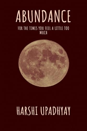 ABUNDANCE: for the times you feel a little too much