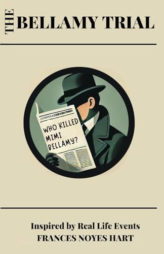 THE BELLAMY TRIAL: BASED ON REAL LIFE EVENTS: A SCANDALOUS MURDER, A COURTROOM BATTLE, AND THE TRUTH ON TRIAL von Independently published