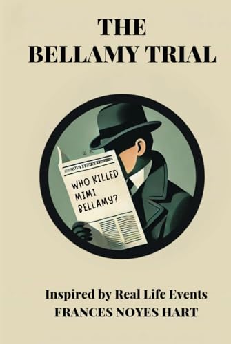 THE BELLAMY TRIAL: BASED ON REAL LIFE EVENTS: A SCANDALOUS MURDER, A COURTROOM BATTLE, AND THE TRUTH ON TRIAL von Independently published