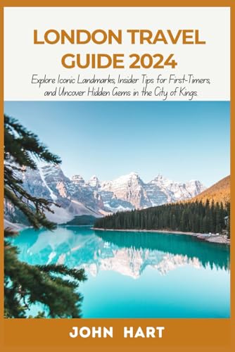 LONDON TRAVEL GUIDE 2024: Explore Iconic Landmarks, Insider Tips for First-Timers, and Uncover Hidden Gems in the City of Kings von Independently published