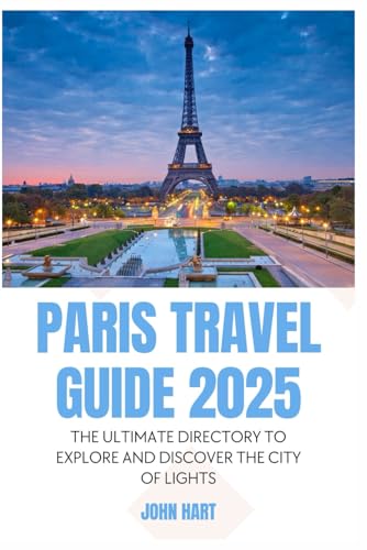 PARIS TRAVEL GUIDE 2025: The Ultimate Directory to Explore and Discover the City of Lights PARIS TRAVEL GUIDE 2025: The Ultimate Directory to Explore and Discover the City of Lights von Independently published