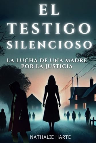 EL TESTIGO SILENCIOSO: LA LUCHA DE UNA MADRE POR LA JUSTICIA EL TESTIGO SILENCIOSO: LA LUCHA DE UNA MADRE POR LA JUSTICIA von Independently published