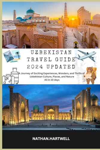 UZBEKISTAN TRAVEL GUIDE (UPDATED 2024): A Journey of Exciting Experiences, Wonders, and Thrills of Uzbekistan Culture, Places and Nature All in 10 Days von Independently published