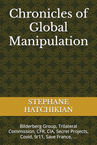 Chronicles of Global Manipulation: Bilderberg Group, Trilateral Commission, CFR, CIA, Secret Projects, Covid, 9/11, Save France, ... von Independently published