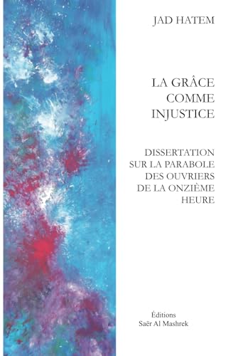 LA GRÂCE COMME INJUSTICE: DISSERTATION SUR LA PARABOLE DES OUVRIERS DE LA ONZIÈME HEURE - Deuxième édition revue von 9786144514696