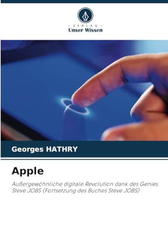 Apple: Außergewöhnliche digitale Revolution dank des Genies Steve JOBS (Fortsetzung des Buches Steve JOBS)