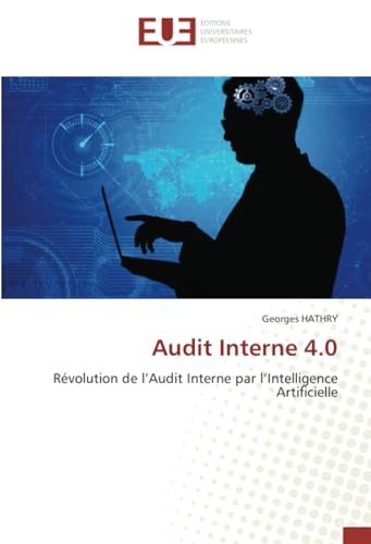 Audit Interne 4.0: Révolution de l’Audit Interne par l’Intelligence Artificielle von Éditions universitaires européennes