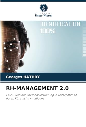 RH-MANAGEMENT 2.0: Revolution der Personalverwaltung in Unternehmen durch Künstliche Intelligenz RH-MANAGEMENT 2.0: Revolution der Personalverwaltung in Unternehmen durch Künstliche Intelligenz von Verlag Unser Wissen
