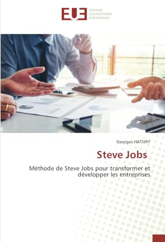 Steve Jobs: Méthode de Steve Jobs pour transformer et développer les entreprises