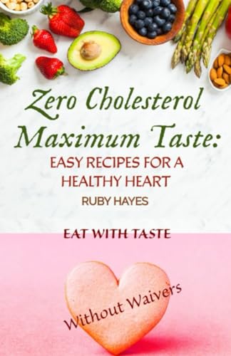 ZERO CHOLESTEROL MAXIMUM TASTE : THE WELLNESS CUISINE: Easy recipes for a healthy heart von Independently published