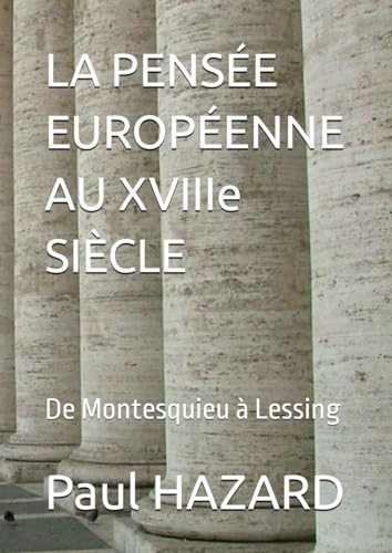 LA PENSÉE EUROPÉENNE AU XVIIIe SIÈCLE: De Montesquieu à Lessing von Independently published