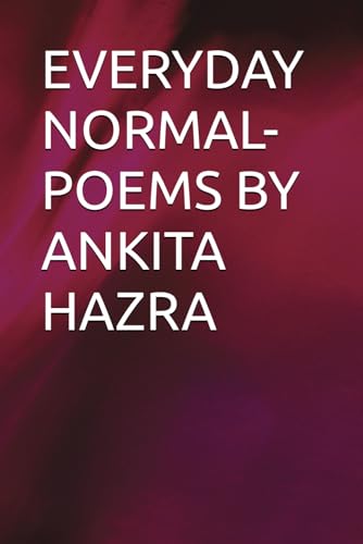 EVERYDAY NORMAL- POEMS BY ANKITA HAZRA von Independently published