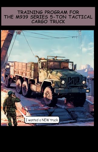Training Program for the M939 Series 5-Ton Tactical Cargo Truck: TC 21-305-3 August 1997 Pocket Size 5 half by 8 half inches Training Program for the M939 Series 5-Ton Tactical Cargo Truck: TC 21-305-3 August 1997 Pocket Size 5 half by 8 half inches von Independently published