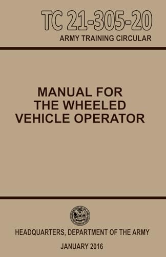 Manual For The Wheeled Vehicle Operator: TC 21-305-20 Pocket Size 5 half x 8 half inches von Independently published