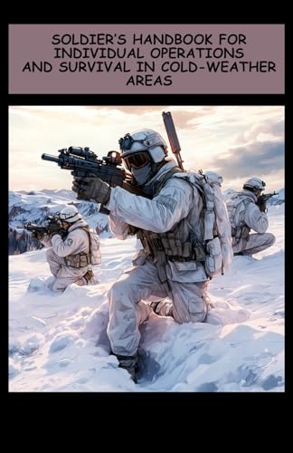 Soldier’s Handbook for Individual Operations and Survival in Cold-Weather Areas: TC 21-3 Pocket Size 5 half by 8 half von Independently published