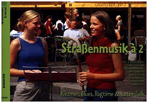 Straßenmusik à 2, für 2 Blockflöten, Oboen/Melodieinstrumente und Gitarre (Harmonieinstrument ad libitum): Klezmer, Blues, Ragtime und Latin-Folk. Spielpartitur