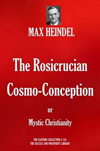 The Rosicrucian Cosmo-Conception or Mystic Christianity (The Esoteric Collection, Band 182) von Independently published