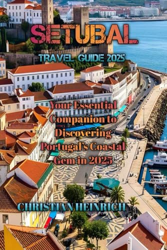 SETUBAL TRAVEL GUIDE 2025 von Independently published