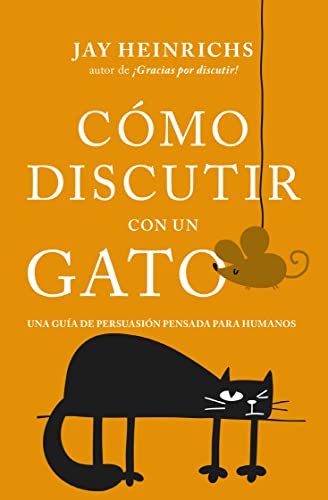 Cómo discutir con un gato: Una guía de persuasión pensada para humanos (Books4pocket crec. y salud)