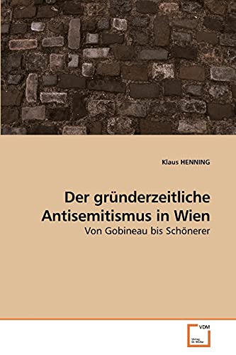 Der gründerzeitliche Antisemitismus in Wien: Von Gobineau bis Schönerer von VDM Verlag