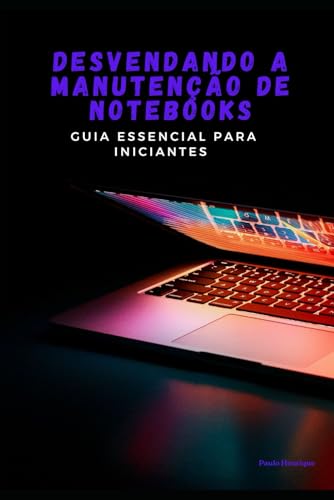 Desvendando a Manutenção de Notebooks: Guia Essencial para Iniciantes Desvendando a Manutenção de Notebooks: Guia Essencial para Iniciantes von Independently published