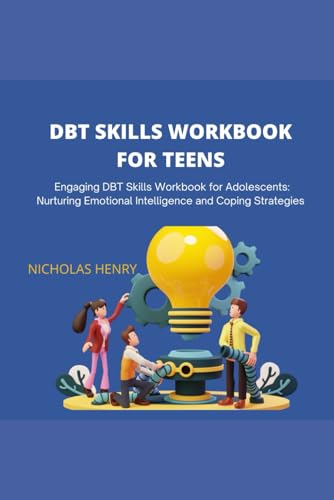 DBT SKILLS WORKBOOK FOR TEENS: Engaging DBT Skills Workbook for Adolescents: Nurturing Emotional Intelligence and Coping Strategies von Independently published