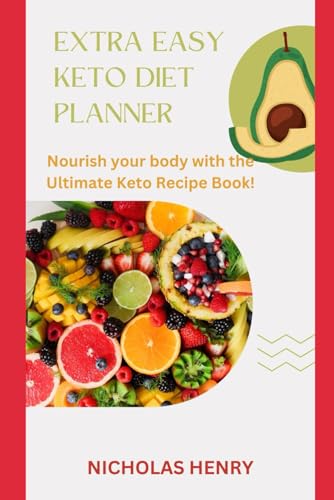 EXTRA EASY KETO DIET PLANNER: Nourish your body with the Ultimate Keto Recipe Book! von Independently published