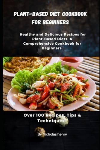 PLANT BASED DIET COOKBOOK FOR BEGINNERS: Healthy and Delicious Recipes : A Comprehensive Cookbook for Beginners von Independently published