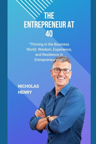 THE ENTREPRENEUR AT 40: "Unlocking the Entrepreneurial Journey: From Side Hustle to Success" von Independently published