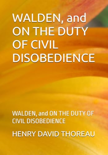 WALDEN, and ON THE DUTY OF CIVIL DISOBEDIENCE: WALDEN, and ON THE DUTY OF CIVIL DISOBEDIENCE WALDEN, and ON THE DUTY OF CIVIL DISOBEDIENCE: WALDEN, and ON THE DUTY OF CIVIL DISOBEDIENCE von Independently published