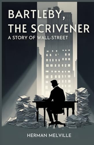 Bartleby, the Scrivener: A Story of Wall-Street Bartleby, the Scrivener: A Story of Wall-Street von Independently published