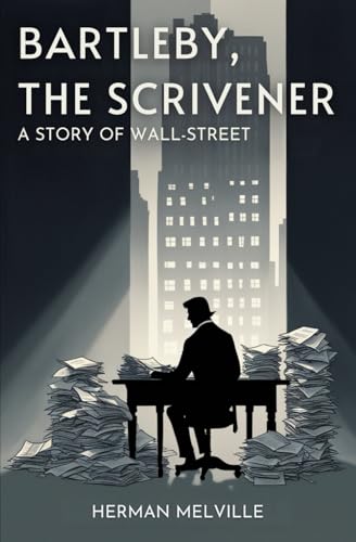 Bartleby, the Scrivener: A Story of Wall-Street Bartleby, the Scrivener: A Story of Wall-Street von Independently published