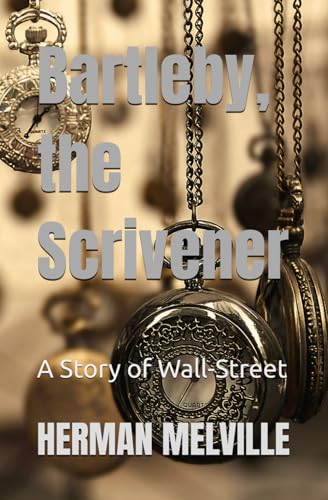 Bartleby, the Scrivener: A Story of Wall-Street Bartleby, the Scrivener: A Story of Wall-Street von Independently published
