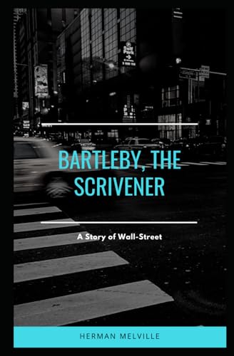 Bartleby, the Scrivener: A Story of Wall-Street Bartleby, the Scrivener: A Story of Wall-Street von Independently published
