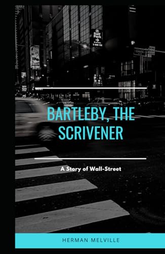 Bartleby, the Scrivener: A Story of Wall-Street Bartleby, the Scrivener: A Story of Wall-Street von Independently published