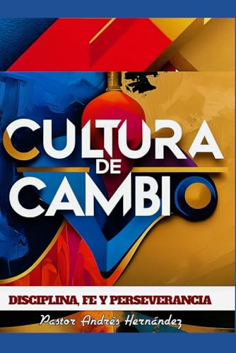 CULTURA DE CAMBIO: DISCIPLINA, FE Y PERSEVERANCIA von Independently published