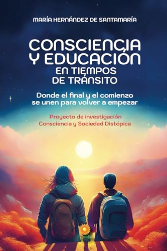 CONSCIENCIA Y EDUCACIÓN EN TIEMPOS DE TRÁNSITO: Donde el final y el comienzo se unen para volver a empezar von Editorial Ecosofía