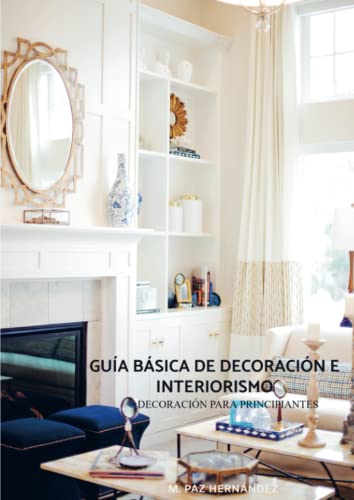 GUÍA BÁSICA de DECORACIÓN e INTERIORISMO: DECORACIÓN para PRINCIPIANTES von Mibestseller.es