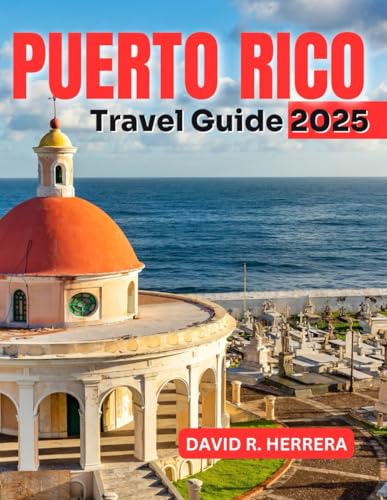 PUERTO RICO TRAVEL GUIDE 2025: Explore Hidden Gems, Savor Local Flavors, and Embrace the Vibrant Spirit of the Caribbean. von Independently published