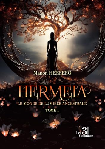 Hermeia - Tome I: Le Monde de Lumière Ancestrale Hermeia - Tome I: Le Monde de Lumière Ancestrale von Les trois colonnes