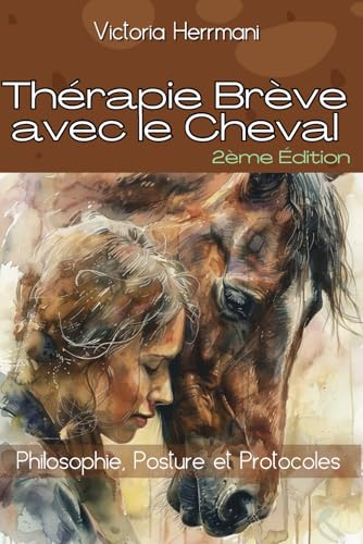 Thérapie Brève avec le Cheval : Philosophie, Posture et Protocoles: 2ème édition von Independently published