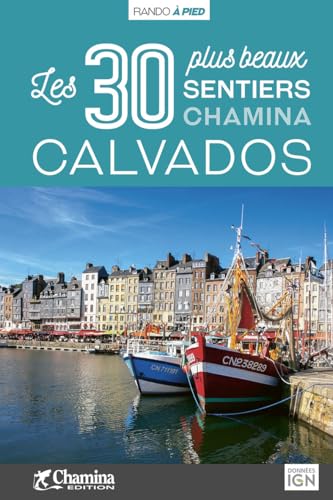 CALVADOS LES 30 PLUS BEAUX SENTIERS CALVADOS LES 30 PLUS BEAUX SENTIERS von CHAMINA EDITION