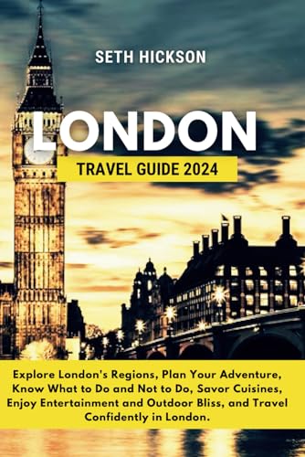 LONDON TRAVEL GUIDE 2024: Explore London's Regions, Plan Your Adventure, Know What to Do and Not to Do, Savor Cuisines, Enjoy Entertainment and Outdoor Bliss, and Travel Confidently in London. von Independently published