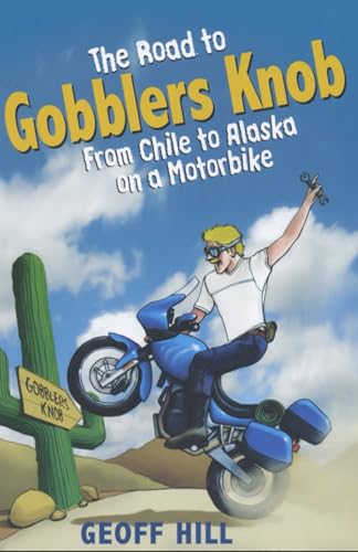 The Road to Gobblers Knob: From Chile to Alaska on a motorbike (The Road to Gobblers Knob updated, Band 1) von Independently published