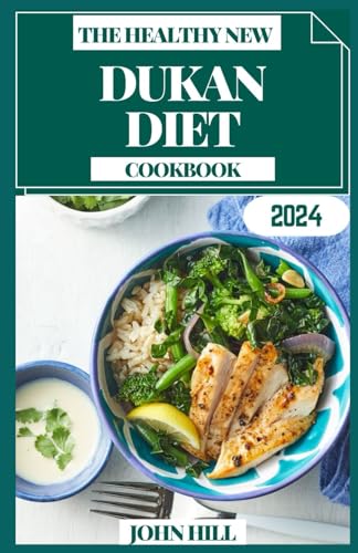 THE HEALTHY NEW DUKAN DIET COOKBOOK: Savor Success: Your Dukan Diet Cookbook for Wellness and Weight Loss von Independently published