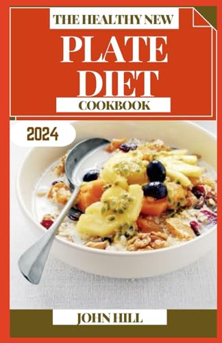 THE HEALTHY NEW PLATE DIET COOKBOOK: Revitalize Your Plate: A Culinary Journey to a Healthier You von Independently published