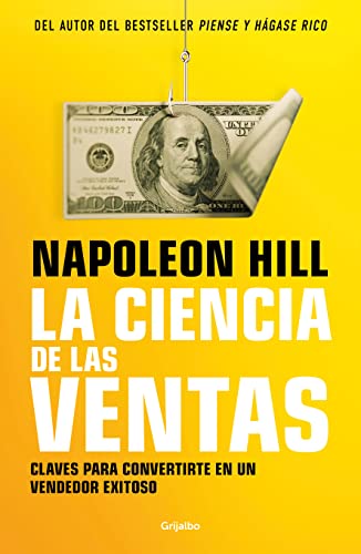 La ciencia de las ventas / Napoleon Hill's Science of Successful Selling: Claves Para Convertirte En Un Vendedor Exitoso von Grijalbo
