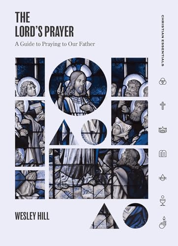 LORDS PRAYER: A Guide to Praying to Our Father (Christian Essentials)