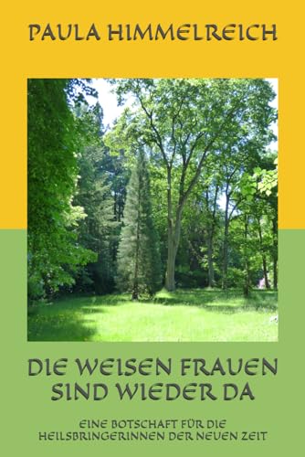 DIE WEISEN FRAUEN SIND WIEDER DA: EINE BOTSCHAFT FÜR DIE HEILSBRINGERINNEN DER NEUEN ZEIT von Independently published